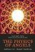 The Physics of Angels: Exploring The Realm Where Science and Spirit Meet