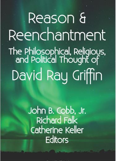 Reason and Reenchantment: The Philosophical, Religious, & Political Thought of David Ray Griffin