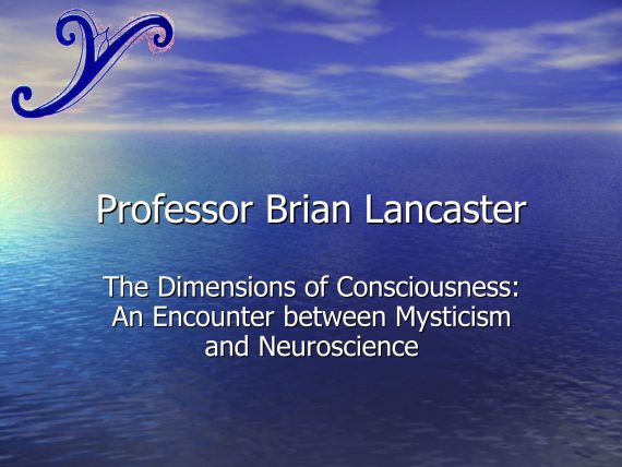 Professor Brian Lancaster - Dimensions of Consciousness: Mysticism and Neuroscience