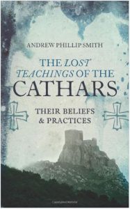 The lost teachings of the cathars by Andrew Philip Smith