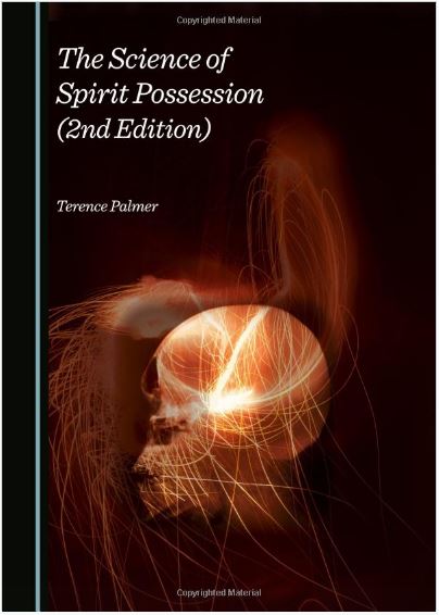 The Science of Spirit Possession 2nd Revised edition by Dr. Terence Palmer 