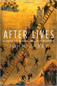 After Lives: A Guide to Heaven, Hell, and Purgatory by John Casey