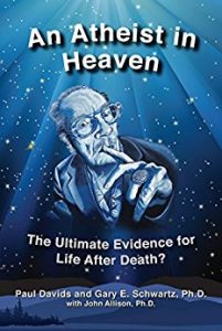An Atheist in Heaven: The Ultimate Evidence for Life After Death? by Paul Jeffrey Davids 