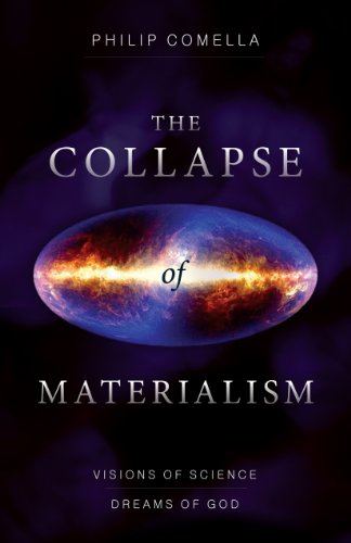 The Collapse of Materialism: Visions of Science, Dreams of God by Philip Comella