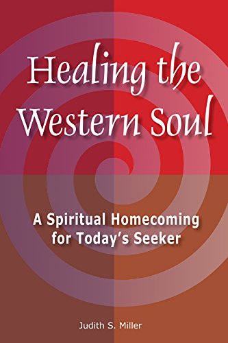 Healing the Western Soul: A Spiritual Homecoming for Today's Seeker by Judith S. Miller