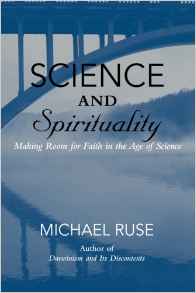 Science and Spirituality: Making Room for Faith in the Age of Science by Michael Ruse